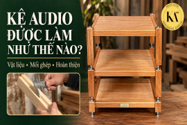 Kệ audio Khang Audio được chế tác như thế nào?