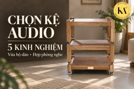 Chia Sẻ 5 Kinh Nghiệm Sử Dụng Và Chọn Kệ Audio