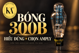 Bóng 300B là gì? Hiểu thông số và chọn amply phù hợp với loa