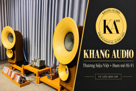 Khang Audio - Thương hiệu Việt trong làng chơi âm thanh Hi-end