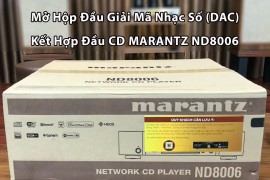 Mở Hộp Đầu Giải Mã Nhạc Số (DAC) Kết Hợp Đầu CD MARANTZ ND8006