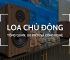 Loa Chủ Động: Tổng quan, Ưu điểm và Công nghệ